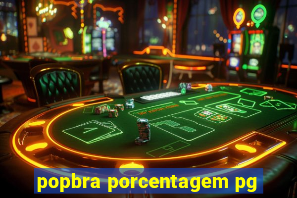 popbra porcentagem pg